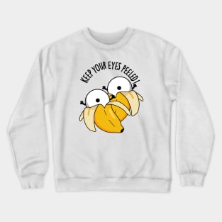 Keep Your Eyes Peeled Funny Eyeball Pun Crewneck Sweatshirt